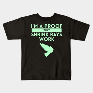 I'm a Proof that Shrink Rays Work Kids T-Shirt